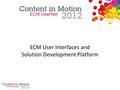 ECM User Interfaces and Solution Development Platform.