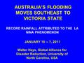 AUSTRALIA’S FLOODING MOVES SOUTHEAST TO VICTORIA STATE RECORD RAINFALL ATTRIBUTED TO THE LA NINA PHENOMENON JANUARY 16 -- ?, 2011 Walter Hays, Global Alliance.