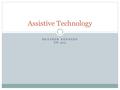 HEATHER KENNEDY ED 505 Assistive Technology. What is Assistive Technology? Assistive Technology is any product or piece of equipment that might aid an.