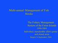 Multi-annual Management of Fish Stocks The Fishery Management System of the Faroe Islands 1996-2004 Individual, transferable effort quotas and closed areas.