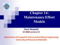 Chapter 14: Maintenance Effort Models Omar Meqdadi SE 3860 Lecture 14 Department of Computer Science and Software Engineering University of Wisconsin-Platteville.