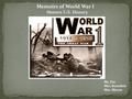 Memoirs of World War I Honors U.S. History Mr. Fee Mrs. Keruskin Mrs. Mason.