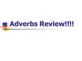 Adverbs Review!!!!. 1. Which word is the adverb? Bill crept slowly toward the squirrel. A. Bill B. crept C. slowly D. toward.