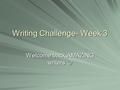 Writing Challenge- Week 3 Welcome back AMAZING writers Welcome back AMAZING writers.