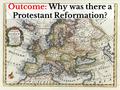 Outcome: Why was there a Protestant Reformation?.