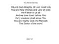 You Alone Are Holy O Lord God Almighty, O Lord most holy You are King of kings and Lord of lords the Father of us all And we bow down before You Ev’ry.