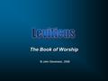 The Book of Worship © John Stevenson, 2008. Name of the Book Hebrew Name: ar'q.YIw: - “And He called” Greek Name: Leuitikon.