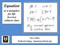 Steve Zides Wofford College, Equation as a metaphor for life in a two cultures class.