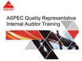 ASPEC Quality Representative Internal Auditor Training Version 1.0 2013.