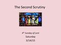 The Second Scrutiny 4 th Sunday of Lent Saturday 3/14/15.