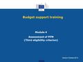 Budget support training Module 4 Assessment of PFM (Third eligibility criterion) Version October 2013.