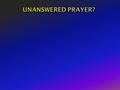  Was in prison.  Learned grandmother was dying.  Prayed for God to spare her for a few more months until he could get out of prison.  She died before.