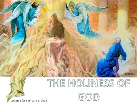 Lesson 5 for February 5, 2012. We could define “holy” as something that is set apart for a sacred purpose. That involves the concept of moral perfection,