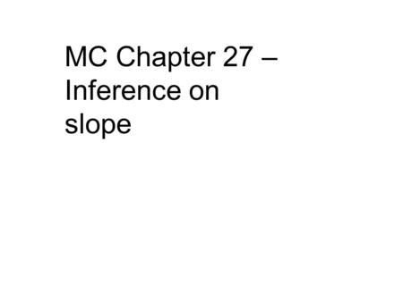 MC Chapter 27 – Inference on slope. Growth hormones are often used to increase the weight gain of chickens. In an experiment using 15 chickens, five different.