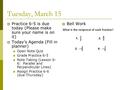 Tuesday, March 15  Practice 6-5 is due today (Please make sure your name is on it)  Today’s Agenda (Fill in planner) Open Note Quiz Grade Practice 6-5.