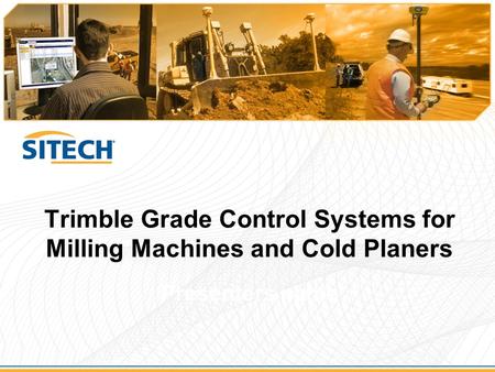 Trimble Grade Control Systems for Milling Machines and Cold Planers Presenters name.