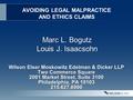 AVOIDING LEGAL MALPRACTICE AND ETHICS CLAIMS Marc L. Bogutz Louis J. Isaacsohn Wilson Elser Moskowitz Edelman & Dicker LLP Two Commerce Square 2001 Market.