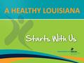 Overview I.Who We Are II.What We Do III.Telehealth in Louisiana IV.Legislation V.Where We Want to Go.