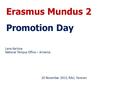 Erasmus Mundus 2 Promotion Day Lana Karlova National Tempus Office – Armenia 20 November 2013, RAU, Yerevan.