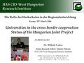 Universities in the cross border cooperation Status of the Hungarian Joint Project AT-HU-05-01-018 Die Rolle der Hochschulen in der Regionalentwicklung.