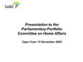 Presentation to the Parliamentary Portfolio Committee on Home Affairs Cape Town 15 November 2005.