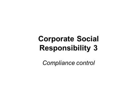 Corporate Social Responsibility 3 Compliance control.