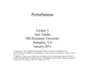 Lecture 5 Jack Tanabe Old Dominion University Hampton, VA January 2011 [1] Halbach, K., FIRST ORDER PERTURBATION EFFECTS IN IRON-DOMINATED TWO- DIMENSIONAL.