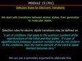 MODULE 15 (701) Selection Rules for Electronic Transitions We start with transitions between atomic states, then generalize to molecular states. Selection.