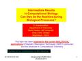 6/1/2016 10:03 AMAravamudhan WMBS NEHU 25-29 Oct 2010 1 Intermediate Results in Computational Biology: Can they be the Realities during Biological Processes?