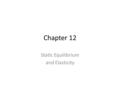 Chapter 12 Static Equilibrium and Elasticity. Introduction Equilibrium- a condition where an object is at rest OR its center of mass moves with a constant.