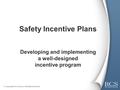 Safety Incentive Plans Developing and implementing a well-designed incentive program.