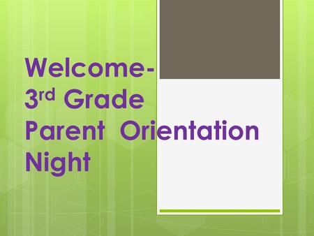 Welcome- 3 rd Grade Parent Orientation Night. Meet The Teachers…  Ms. Green (ELA/ Social Studies)  Mrs. Haehnel (Math/Science)  Mrs. Shirah (Science/Social.