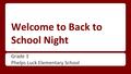 Welcome to Back to School Night Grade 3 Phelps Luck Elementary School.