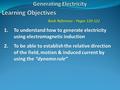 Book Reference : Pages 120-122 1.To understand how to generate electricity using electromagnetic induction 2.To be able to establish the relative direction.