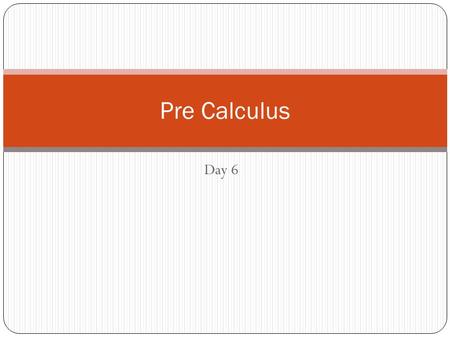 Day 6 Pre Calculus. Objectives Review Parent Functions and their key characteristics Identify shifts of parent functions and graph Write the equation.