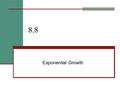 8.8 Exponential Growth. What am I going to learn? Concept of an exponential function Concept of an exponential function Models for exponential growth.