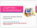 Instructor: Fatima Naseem Lecture # 02  pCFbs/index.asp COMPUTER FUNDAMENTALS.