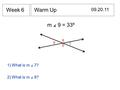 Warm Up 09.20.11 Week 6 m ∡ 9 = 33º 6 7 8 9 1) What is m ∡ 7? 2) What is m ∡ 8?