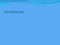 Conditional. Conditional Statements Vocabulary Conditional: A compound sentence formed by using the words if….then. Given the simple sentences p and q,