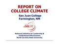 REPORT ON COLLEGE CLIMATE San Juan College Farmington, NM National Initiative for Leadership & Institutional Effectiveness North Carolina State University.