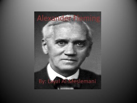 Alexander Fleming By: Layal Al-Meslemani. What did he discover? Alexander Fleming’s well known and best/famous discoveries were: 1.The enzyme lysozyme.