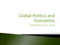 Unit Nine Lesson Three. Analyze how the United States responded to changes in the global economy. Assess the foreign policy goals and actions of the Clinton.