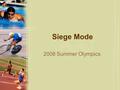 Siege Mode 2008 Summer Olympics. Predispositions Dealing with an international user base Impossible to reach everyone Define interaction.