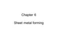 Chapter 6 Sheet metal forming. Anisotropy Another important factor influencing sheet-metal forming is anisotropy,or directionally,of the sheet.