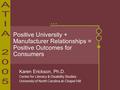 Karen Erickson, Ph.D. Center for Literacy & Disability Studies University of North Carolina at Chapel Hill Positive University + Manufacturer Relationships.