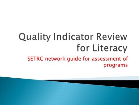 SETRC network guide for assessment of programs.  Assessing quality of district program and practice in areas of literacy  Determining priority need.