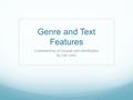 Genre and Text Features Understanding of Concept and Identification By Cali Linfor.