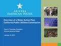 Overview of a Water Action Plan: California Public Utilities Commission Paul G. Townsley, President Arizona American Water January 18, 2011.