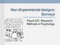 Non-Experimental designs: Surveys Psych 231: Research Methods in Psychology.