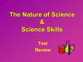 The Nature of Science & Science Skills Test Review.